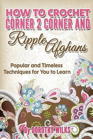How to Crochet Corner 2 Corner and Ripple Afghans