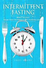 Intermittent Fasting: Built To Fast. Your True Intermittent Fasting Guide 
