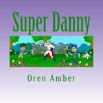 Super Danny: Three Colorful and Educational Adventures in One Exciting Volume. 