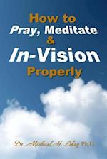 How to Pray, Meditate, & In-Vision Properly
