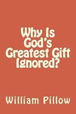 Why Is God's Greatest Gift Ignored?