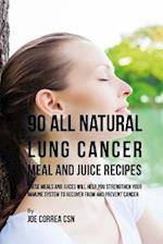 90 All Natural Lung Cancer Meal and Juice Recipes