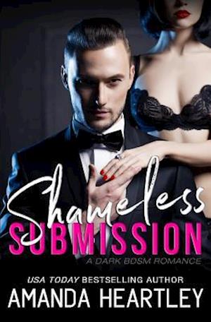 Shameless Submission: A Dark BDSM Romance