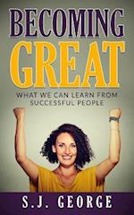 Becoming Great: What We Can Learn From Successful People 