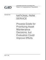 National Park Service, Process Exists for Prioritizing Asset Maintenance Decisions, But Evaluation Could Improve Efforts