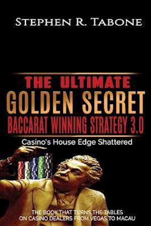 The Ultimate Golden Secret Baccarat Winning Strategy 3.0: Casino's House Edge Shattered. THE BOOK THAT TURNS THE TABLES ON CASINO DEALERS FROM VEGAS T