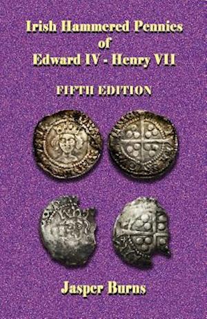 Irish Hammered Pennies of Edward IV - Henry VII, Fifth Edition