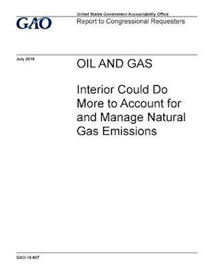 Oil and Gas, Interior Could Do More to Account for and Manage Natural Gas Emissions