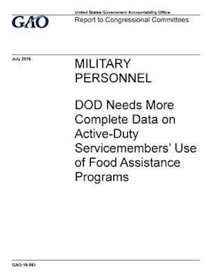 Military Personnel, Dod Needs More Complete Data on Active-Duty Servicemembers' Use of Food Assistance Programs