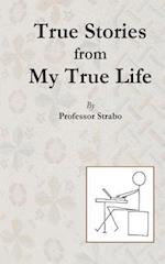 True Stories from My True Life by Professor Strabo