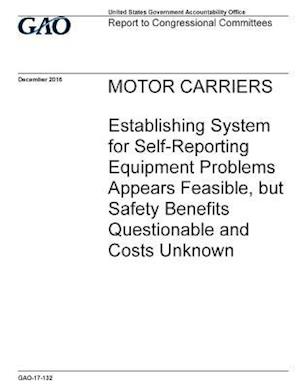 Motor Carriers, Establishing System for Self-Reporting Equipment Problems Appears Feasible, But Safety Benefits Questionable and Costs Unknown