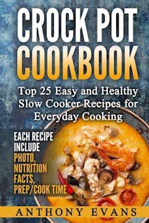 Crock Pot Cookbook Top 25 Easy and Healthy Slow Cooker Recipes for Everyday Co