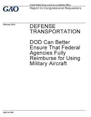 Defense Transportation, Dod Can Better Ensure That Federal Agencies Fully Reimburse for Using Military Aircraft