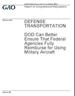 Defense Transportation, Dod Can Better Ensure That Federal Agencies Fully Reimburse for Using Military Aircraft