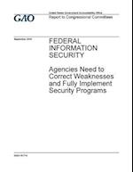 Federal Information Security, Agencies Need to Correct Weaknesses and Fully Implement Security Programs