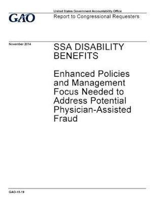 Ssa Disability Benefits, Enhanced Policies and Management Focus Needed to Address Potential Physician-Assisted Fraud