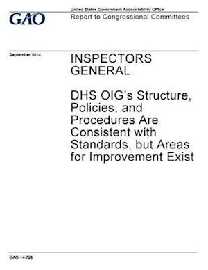 Inspectors General, Dhs Oig's Structure, Policies, and Procedures Are Consistent with Standards, But Areas for Improvement Exist