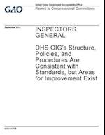 Inspectors General, Dhs Oig's Structure, Policies, and Procedures Are Consistent with Standards, But Areas for Improvement Exist