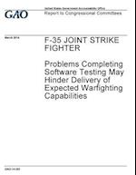 F-35 Joint Strike Fighter, Problems Completing Software Testing May Hinder Delivery of Expected Warfighting Capabilities