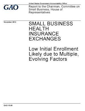 Small Business Health Insurance Exchanges, Low Initial Enrollment Likely Due to Multiple Evolving Factors