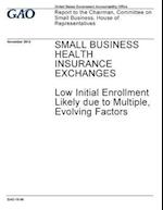 Small Business Health Insurance Exchanges, Low Initial Enrollment Likely Due to Multiple Evolving Factors