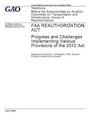 FAA Reauthorization ACT, Progress and Challenges Implementing Various Provisions of the 2012 ACT