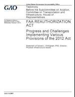 FAA Reauthorization ACT, Progress and Challenges Implementing Various Provisions of the 2012 ACT