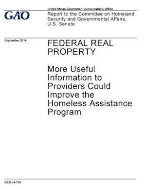 Federal Real Property, More Useful Information to Providers Could Improve the Homeless Assistance Program