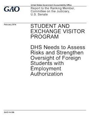 Student and Exchange Visitor Program, Dhs Needs to Assess Risks and Strengthen Oversight of Foreign Students with Employment Authorization