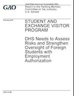 Student and Exchange Visitor Program, Dhs Needs to Assess Risks and Strengthen Oversight of Foreign Students with Employment Authorization