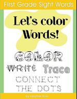 First Grade Sight Words: Let's Color Words! Trace, write, connect the dots and learn to spell! 8.5 x 11 size, 100 pages! 