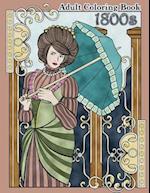 1800s Adult Coloring Book: Renaissance Inspired Fashion and Beauty Coloring Book for Adults 