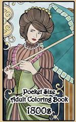 1800's Pocket Size Adult Coloring Book: Travel Size Renaissance Inspired Fashion and Beauty Coloring Book for Adults 
