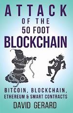 Attack of the 50 Foot Blockchain: Bitcoin, Blockchain, Ethereum & Smart Contracts 
