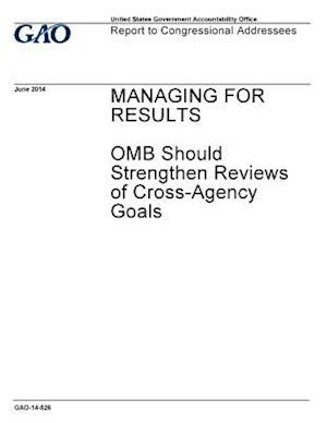 Managing for Results, OMB Should Strengthen Reviews of Cross-Agency Goals