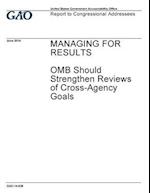 Managing for Results, OMB Should Strengthen Reviews of Cross-Agency Goals