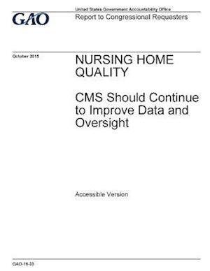 Nursing Home Quality, CMS Should Continue to Improve Data and Oversight