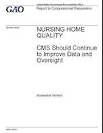 Nursing Home Quality, CMS Should Continue to Improve Data and Oversight