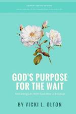 God's Purpose For The Wait: Restarting Life With God After A Breakup 