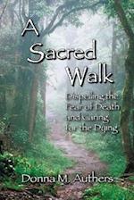 A Sacred Walk: Dispelling the Fear of Death and Caring for the Dying 