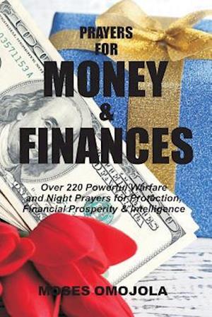 Prayers For Money & Finances: Over 220 Powerful Warfare and Night Prayers for Protection, Financial Prosperity & Intelligence