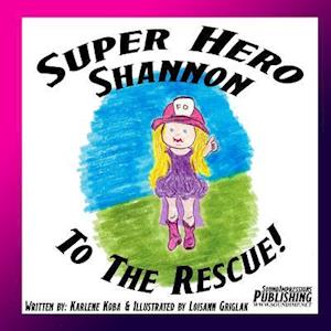 Super Hero Shannon to the Rescue