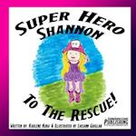 Super Hero Shannon to the Rescue