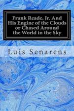 Frank Reade, Jr. and His Engine of the Clouds or Chased Around the World in the Sky