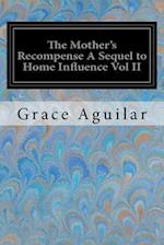 The Mother's Recompense a Sequel to Home Influence Vol II