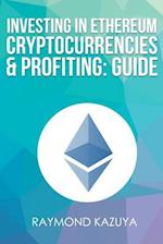 Investing in Ethereum Cryptocurrencies & Profiting Guide