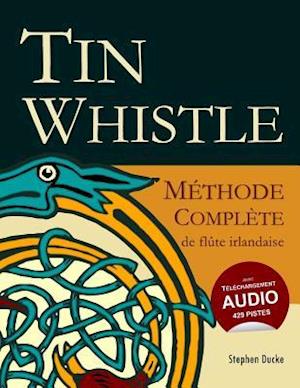 Tin Whistle - Methode Complete de Flute Irlandaise