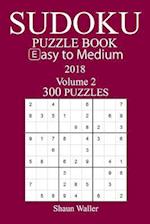 Easy to Medium 300 Sudoku Puzzle Book - 2018