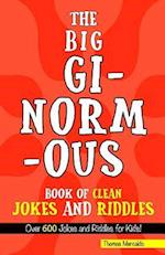 The Big, Ginormous Book of Clean Jokes and Riddles