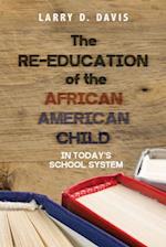 The Re-Education of the African American Child: In Today's School System 
